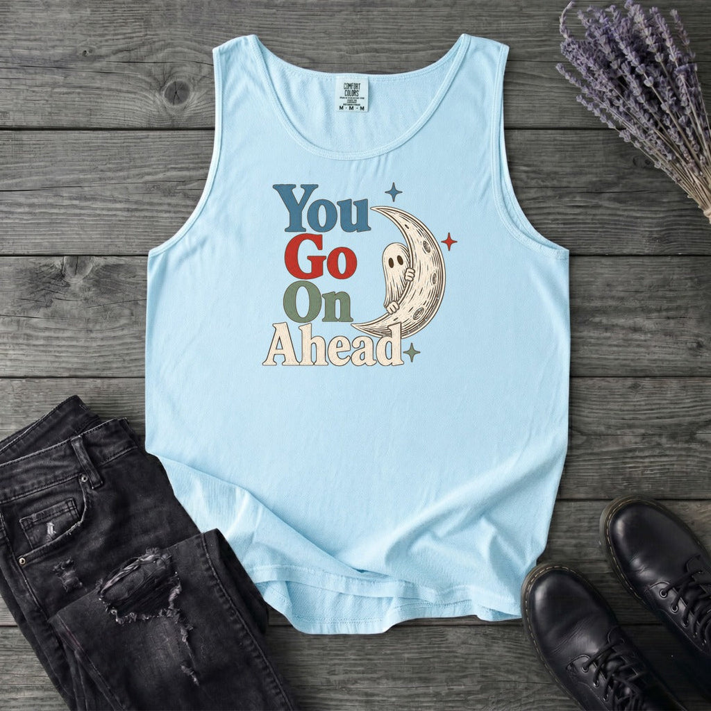 You Go On Ahead Tank Top