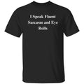 I Speak Fluent Sarcasm and Eye Rolls Sarcastic Unisex product image 1