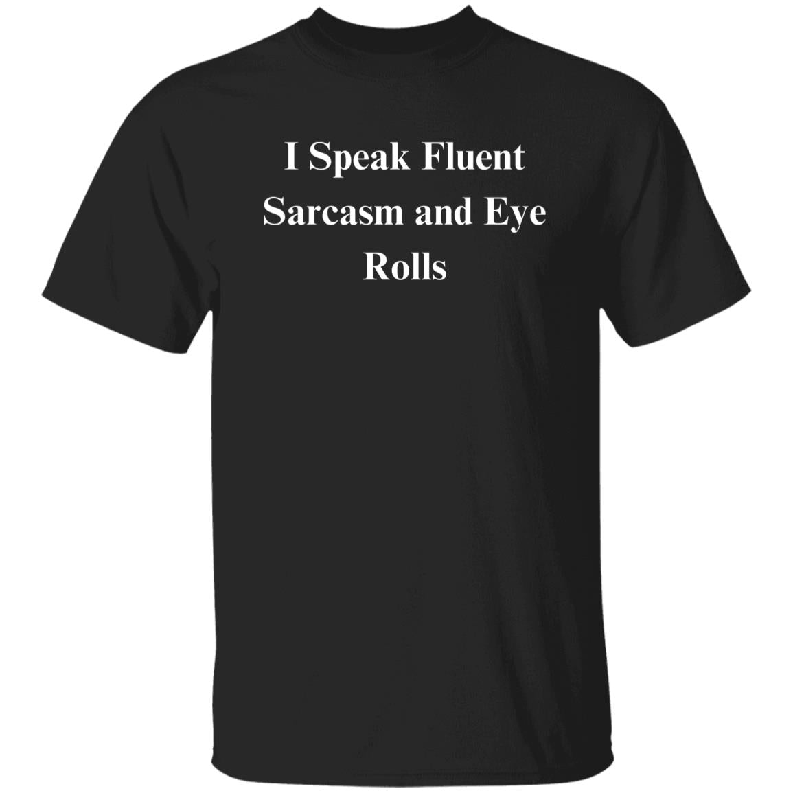 I Speak Fluent Sarcasm and Eye Rolls Sarcastic Unisex product image 1