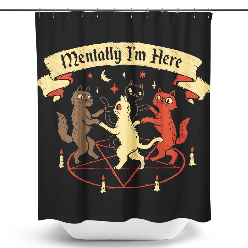 Mentally I'm Here - Shower Curtain