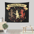 Mentally I'm Here - Wall Tapestry